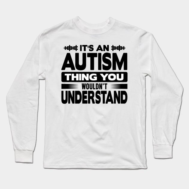 It is an autism thing you wouldn't understand Long Sleeve T-Shirt by mohamadbaradai